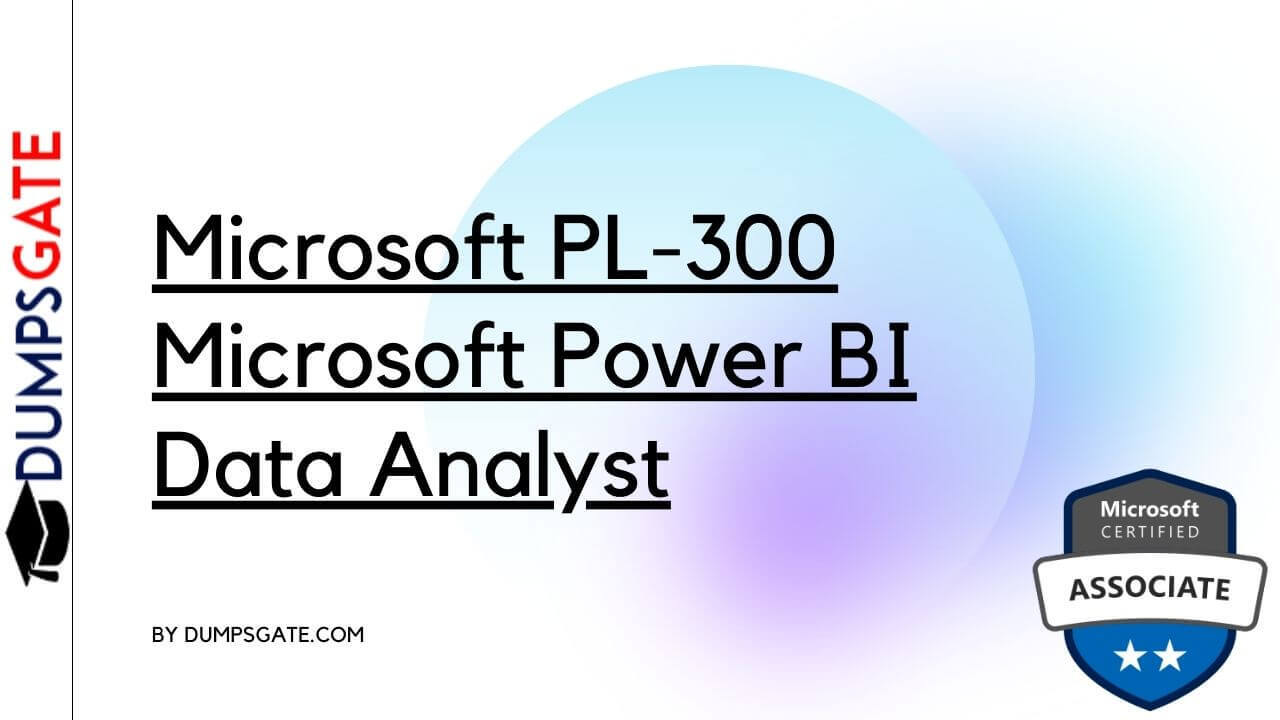 A Comprehensive Exam Guide for Microsoft Power BI Data Analyst PL-300