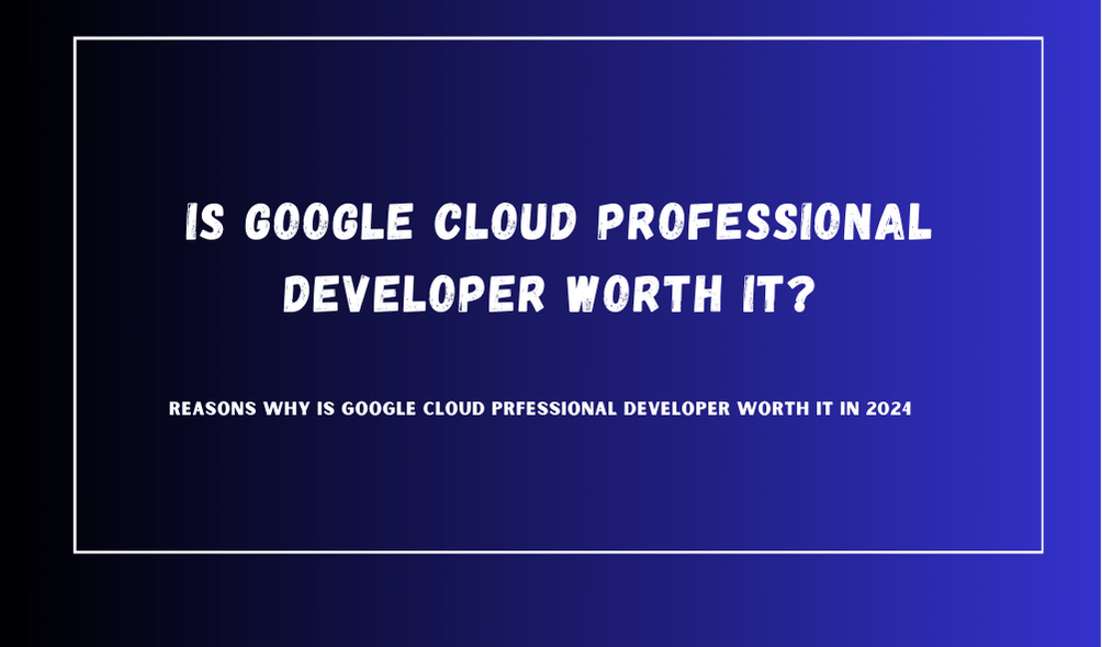 is-google-professional-cloud-developer-worth-it