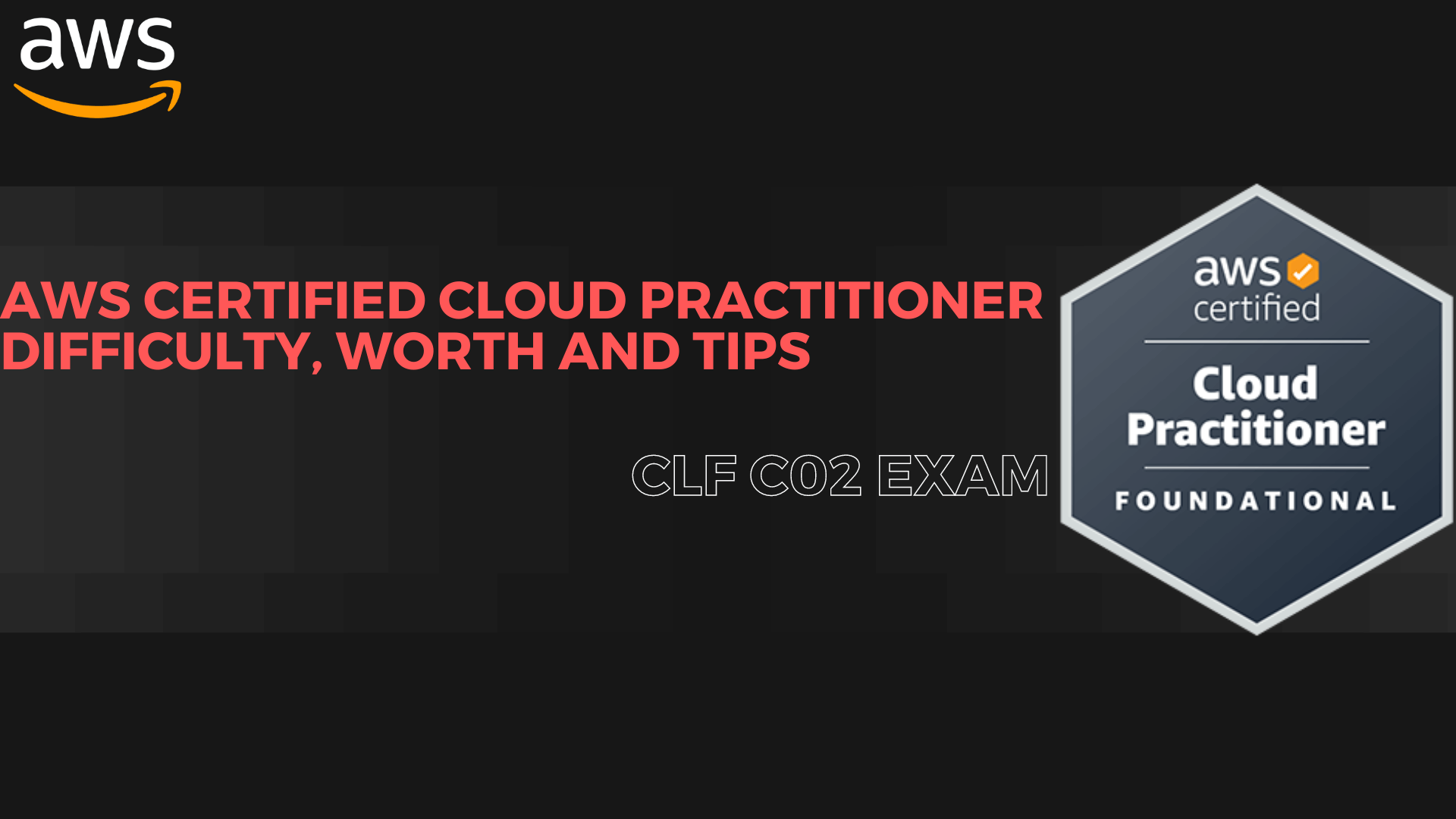 AWS Certified Cloud Practitioner- CLF C02 Exam Difficulty, Worth And Tips